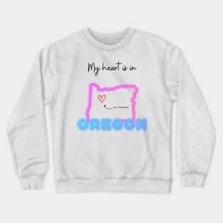 My heart is in Oregon Crewneck Sweatshirt